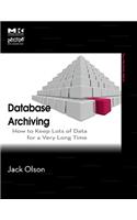 Database Archiving: How to Keep Lots of Data for a Very Long Time (The MK/OMG Press)