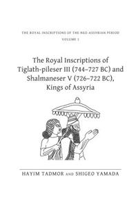 The Royal Inscriptions of Tiglath-Pileser III (744–727 BC) and Shalmaneser V (726–722 BC), Kings of Assyria