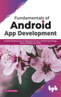 Fundamentals of Android App Development Android Development for Beginners to Learn Android Technology, Sqlite, Firebase and Unity