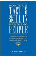 How to Use Tact and Skill in Handling People