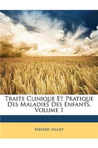 Traite Clinique Et Pratique Des Maladies Des Enfants, Volume 1