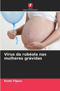 Vírus da rubéola nas mulheres grávidas