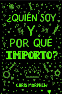 Serie Grandes Preguntas 4: ¿Quién Soy Y Por Qué Importo?: (Ayuda a Los Jóvenes Cristianos a Crecer En Fe Y Confianza Al Descubrir Lo Que La Biblia Dice Sobre La Identidad)