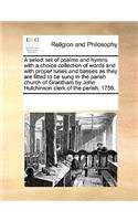 Select Set of Psalms and Hymns with a Choice Collection of Words and with Proper Tunes and Basses as They Are Fitted to Be Sung in the Parish Church of Grantham by John Hutchinson Clerk of the Parish, 1756.