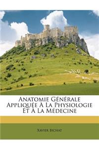 Anatomie Générale Appliquée À La Physiologie Et À La Médecine: (French)