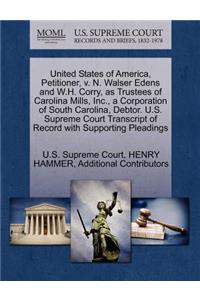 United States of America, Petitioner, V. N. Walser Edens and W.H. Corry, as Trustees of Carolina Mills, Inc., a Corporation of South Carolina, Debtor. U.S. Supreme Court Transcript of Record with Supporting Pleadings: (English)