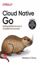 Cloud Native Go: Building Reliable Services in Unreliable Environments (Grayscale Indian Edition)