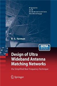 Design of Ultra Wideband Antenna Matching Networks: Via Simplified Real Frequency Technique(Signals and Communication Technology)