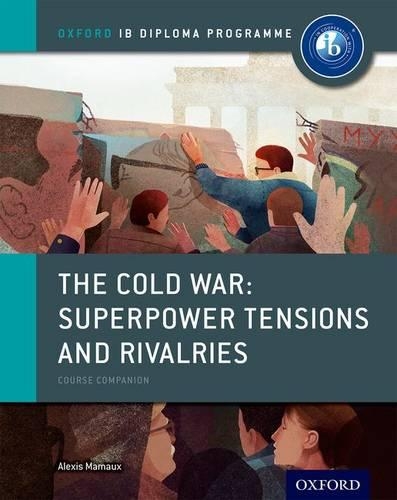 Cold War - Tensions and Rivalries: Ib History Course Book