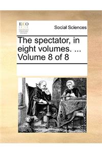 The Spectator, in Eight Volumes. ... Volume 8 of 8