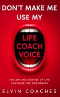 Don't make me use my Life Coach voice