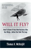 Will It Fly? How to Know if Your New Business Idea Has Wings...Before You Take the Leap