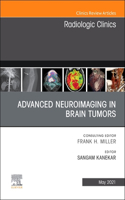Advanced Neuroimaging in Brain Tumors, an Issue of Radiologic Clinics of North America