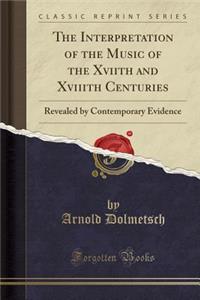 The Interpretation of the Music of the Xviith and Xviiith Centuries