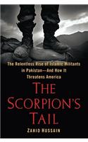 The Scorpion's Tail: The Relentless Rise of Islamic Militants in Pakistan-And How It Threatens the World