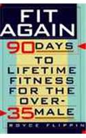 Fit Again: 90 Days to Lifetime Fitness for the Over-35 Male
