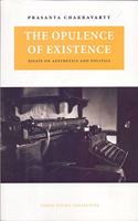The Opulence of Existence - Essays on Aesthetics and Politics