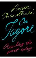On Tagore: Reading The Poet Today