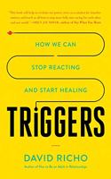 Triggers : How We Can Stop Reacting and Start Healing
