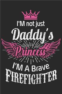 I'm not just daddy's princess i'm a brave firefighter