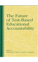 Future of Test-Based Educational Accountability