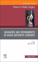 Advances and Refinements in Asian Aesthetic Surgery, an Issue of Clinics in Plastic Surgery