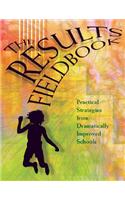 Results Fieldbook: Practical Strategies from Dramatically Improved Schools