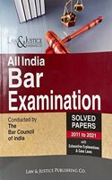 All India Bar Examination - Solved Papers 2011 to 2021 - Conducted by The Bar Council of India