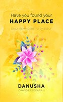 Have You Found Your Happy Place: Daily reminders to oneself