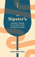 Sipster's Pocket Guide to 50 Must-Try Ontario Wines: Volume 1