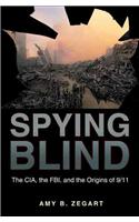 Spying Blind: The CIA, the FBI, and the Origins of 9/11