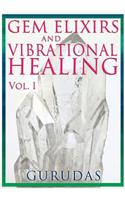 Gems Elixirs and Vibrational Healing Volume 1