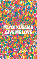 Yayoi Kusama: Give Me Love