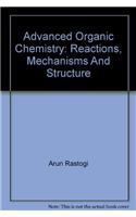 Advanced Organic Chemistry: Reactions, Mechanisms And Structure