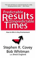 Predictable Results in Unpredictable Times: How to Win in Any Environment