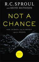 Not a Chance – God, Science, and the Revolt against Reason