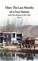 Tibet: The Last Months of a Free Nation: India Tibet Relations (1947-1962)