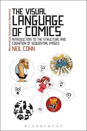 The Visual Language of Comics: Introduction to the Structure and Cognition of Sequential Images. (Bloomsbury Advances in Semiotics)