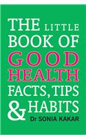 The Little Book of Good Health: Facts, Tips and Habits