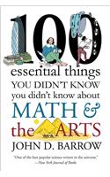 100 Essential Things You Didn't Know You Didn't Know about Math and the Arts