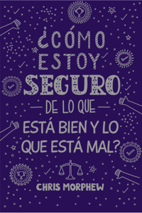Serie Grandes Preguntas 5: ¿Cómo Estoy Seguro de Lo Que Está Bien Y Lo Que Está Mal? Serie Grandes Preguntas 5: ¿Cómo Estoy Seguro de Lo Que Está Bien Y Lo Que Está Mal? Serie Grandes Preguntas 5: ¿Cómo Estoy Seguro de Lo Que Está Bien Y Lo Que Est