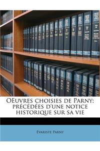 Oeuvres Choisies de Parny; Precedees D'Une Notice Historique Sur Sa Vie