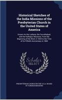 Historical Sketches of the India Missions of the Presbyterian Church in the United States of America