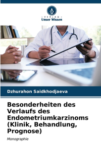 Besonderheiten des Verlaufs des Endometriumkarzinoms (Klinik, Behandlung, Prognose)