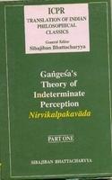 Gangesa's Theory Of Indeterminate Perception: Nirvikalpakavada, (Part. I) (Icpr Translation Of Indian Philosophical Classics)