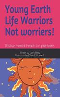 Young Earth Life Warriors - not Worriers! Positive Mental Health for pre-teens .