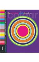 The Complete Guide to Colour - The Ultimate Book for the Colour Conscious