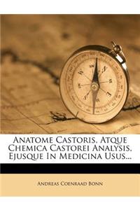 Anatome Castoris, Atque Chemica Castorei Analysis, Ejusque in Medicina Usus...