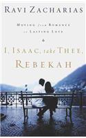 I, Isaac, Take Thee, Rebekah