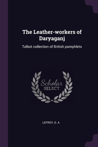The Leather-workers of Daryaganj: Talbot collection of British pamphlets